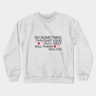 Do something today Crewneck Sweatshirt